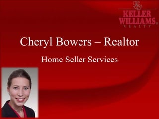Cheryl Bowers – Realtor,[object Object],Home Seller Services,[object Object]