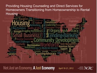 Providing Housing Counseling and Direct Services for
Homeowners Transitioning from Homeownership to Rental
Housing
 