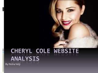 CHERYL COLE WEBSITE
     ANALYSIS
By Nisha Velji
 