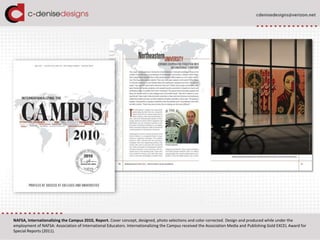 NAFSA, Internationalizing the Campus 2010, Report. Cover concept, designed, photo selections and color corrected. Design and produced while under the employment of NAFSA: Association of International Educators. Internationalizing the Campus received the Association Media and Publishing Gold EXCEL Award for Special Reports (2011). 