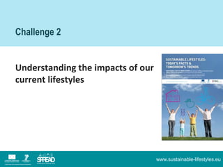 Challenge 2


Understanding the impacts of our
current lifestyles




                                   www.sustainable-l...