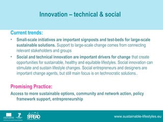 Innovation – technical & social

Current trends:
•   Small-scale initiatives are important signposts and test-beds for lar...