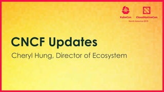 Cheryl Hung, Director of Ecosystem
CNCF Updates
 