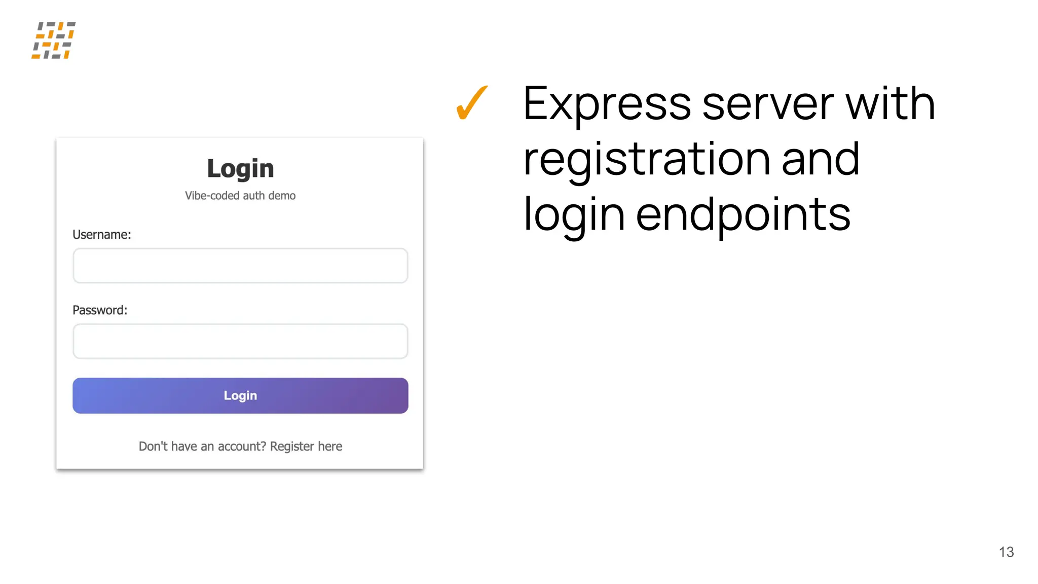 ✓ Express server with
registration and
login endpoints
13
 