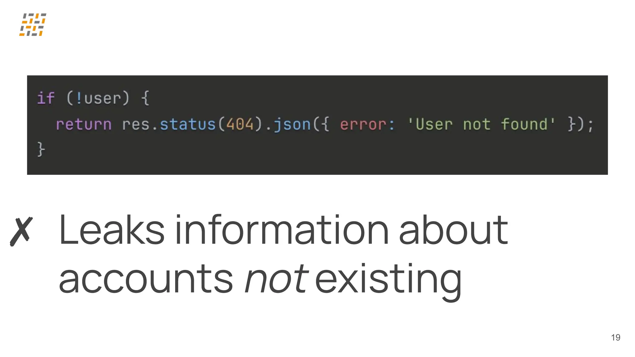 19
✗ Leaks information about
accounts not existing
 