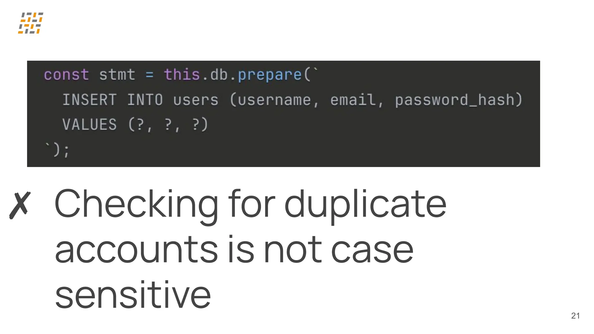 21
✗ Checking for duplicate
accounts is not case
sensitive
 
