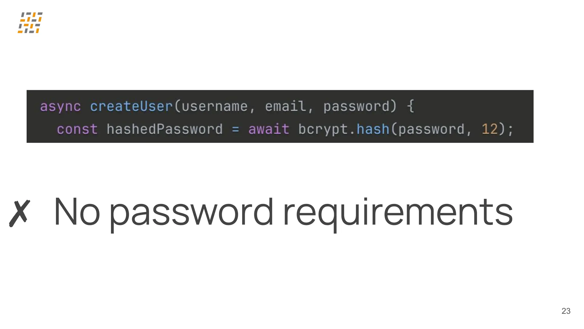 23
✗ No password requirements
 