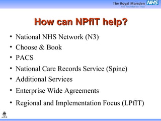 How can NPfIT help? ,[object Object],[object Object],[object Object],[object Object],[object Object],[object Object],[object Object]