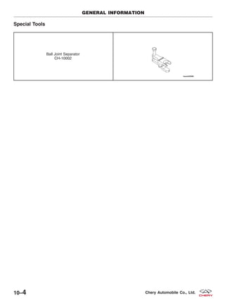Special Tools
Ball Joint Separator
CH-10002
GENERAL INFORMATION
10–4 Chery Automobile Co., Ltd.
 