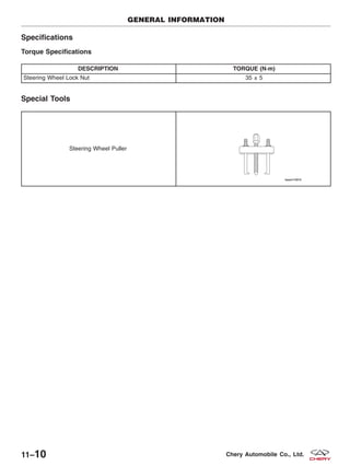 Specifications
Torque Specifications
DESCRIPTION TORQUE (N·m)
Steering Wheel Lock Nut 35 ± 5
Special Tools
Steering Wheel Puller
GENERAL INFORMATION
11–10 Chery Automobile Co., Ltd.
 