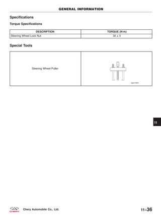 Specifications
Torque Specifications
DESCRIPTION TORQUE (N·m)
Steering Wheel Lock Nut 35 ± 5
Special Tools
Steering Wheel Puller
GENERAL INFORMATION
11
11–36Chery Automobile Co., Ltd.
 