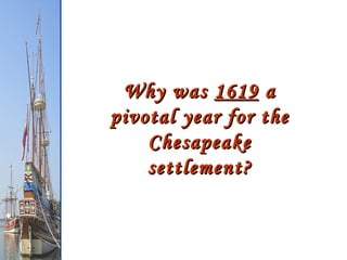 Why was  1619  a pivotal year for the Chesapeake settlement? 