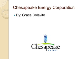 Chesapeake Energy Corporation
   By: Grace Colavito
 