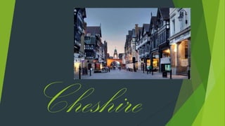 Cheshire
 