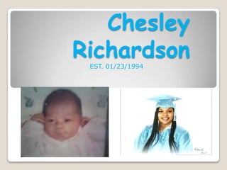 Chesley
RichardsonEST. 01/23/1994
 