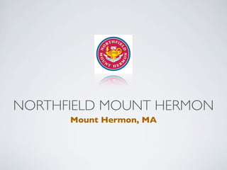 NORTHFIELD MOUNT HERMON
      Mount Hermon, MA
 
