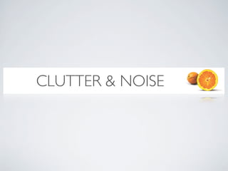 CLUTTER & NOISE
 