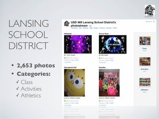 LANSING
SCHOOL
DISTRICT
• 2,653 photos
• Categories:
  ✓ Class
  ✓ Activities
  ✓ Athletics
 