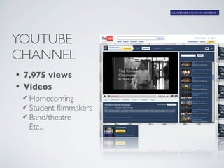 YOUTUBE
CHANNEL
• 7,975 views
• Videos
  ✓ Homecoming
  ✓ Student ﬁlmmakers
  ✓ Band/theatre
    Etc...
 