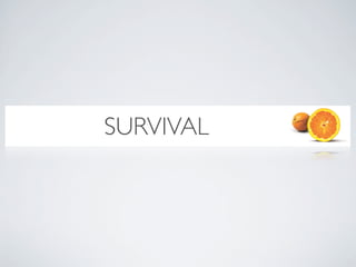 SURVIVAL
 