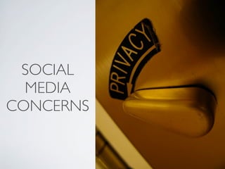 SOCIAL
  MEDIA
CONCERNS
 