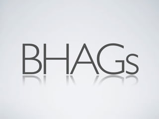 BHAGs
 