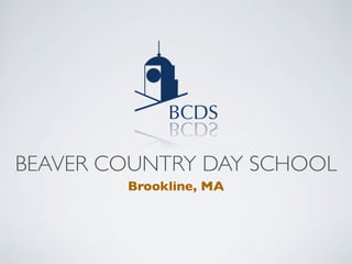 BEAVER COUNTRY DAY SCHOOL
        Brookline, MA
 