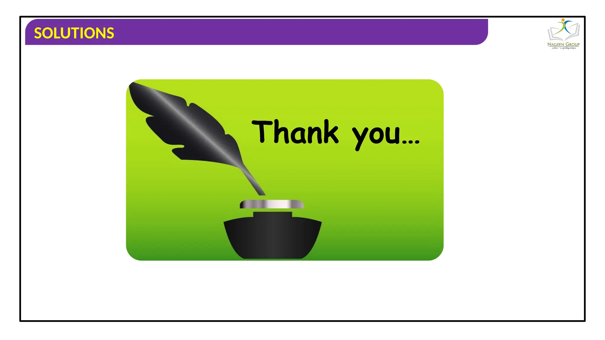 SOLUTIONS
Thank you…
 