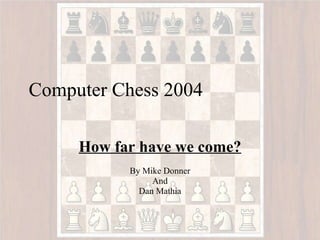 Computer Chess 2004  How far have we come? By Mike Donner And Dan Mathia                           
