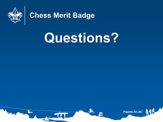 Chess Merit Badge
Questions?
 