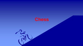 Chess
 