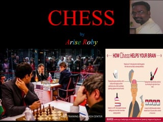 CHESS
by

Arise Roby

ARISE TRAINING & RESEARCH CENTER

 