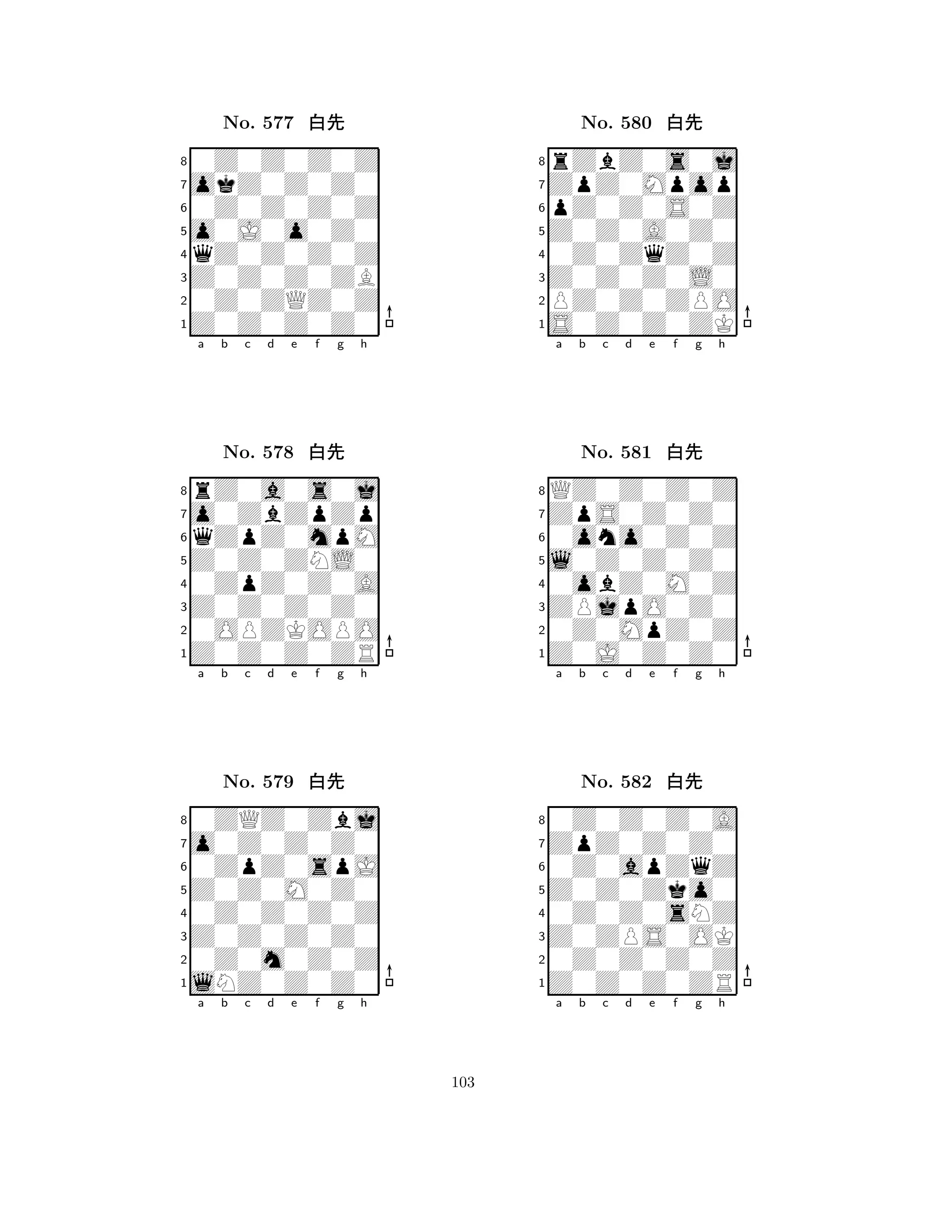 o0J0o0Z0 
8Z0Z0Z0Z0 
Z0Z0Z0ZB 
0Z0ZQZ0Z 
qZ0Z0Z0Z 
0Z0Z0Z0Z 
okZ0Z0Z0 
0Z0Z0Z0Z 
No. 577 xk 
7654321o0ZbZpZp 
rZ0a0s0j 
a b c d e f g h 
qZpZ0mpM 
Z0Z0ZNL0 
No. 578 xk 
80ZpZ0Z0A 
765Z0Z0Z0ZR 
0OPZKOPO 
Z0Z0Z0Z0 
4321o0Z0Z0Z0 
0ZQZ0Zbj 
a b c d e f g h 
0ZpZ0spJ 
Z0Z0M0Z0 
No. 579 xk 
80Z0Z0Z0Z 
765lNZ0Z0Z0 
0Z0m0Z0Z 
Z0Z0Z0Z0 
4321a b c d e f g h 
Z0Z0A0Z0 
8S0Z0Z0ZK 
Z0Z0Z0L0 
PZ0Z0ZPO 
0Z0ZqZ0Z 
rZbZ0s0j 
ZpZ0Mpop 
pZ0Z0S0Z 
No. 580 xk 
7654321ZpS0Z0Z0 
QZ0Z0Z0Z 
a b c d e f g h 
0ono0Z0Z 
l0Z0Z0Z0 
No. 581 xk 
80obZ0M0Z 
765Z0J0Z0Z0 
0Z0MpZ0Z 
ZPjpO0Z0 
4321ZpZ0Z0Z0 
0Z0Z0Z0A 
a b c d e f g h 
0Z0apZqZ 
Z0Z0Zko0 
No. 582 xk 
80Z0Z0sNZ 
765Z0Z0Z0ZR 
0Z0Z0Z0Z 
Z0ZPS0OK 
4321a b c d e f g h 
103 
 