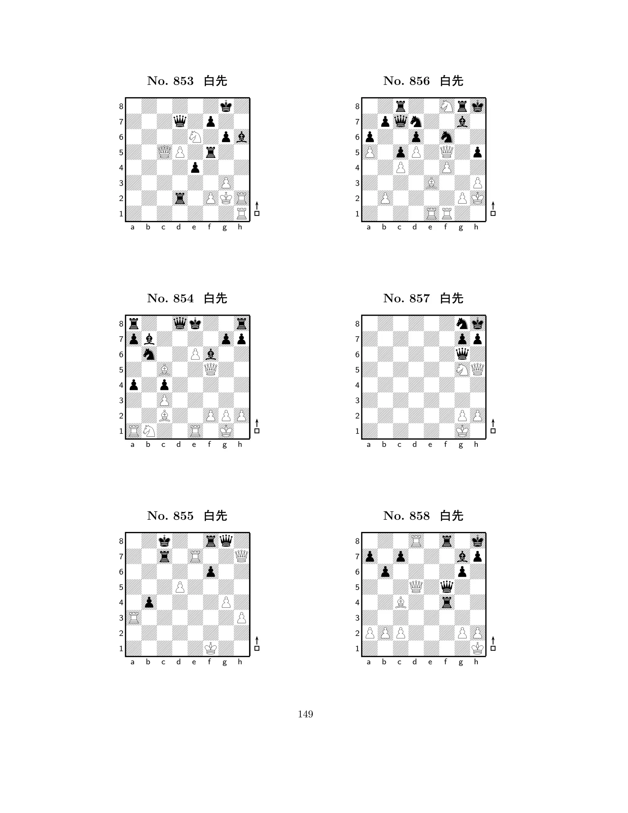 Z0LPZrZ0 
8Z0Z0Z0ZR 
Z0Z0Z0O0 
0Z0s0OKS 
0Z0ZpZ0Z 
0Z0Z0ZkZ 
Z0ZqZpZ0 
0Z0ZNZpa 
No. 853 xk 
7654321obZ0Z0op 
rZ0lkZ0s 
a b c d e f g h 
0m0ZPa0Z 
Z0A0ZQZ0 
No. 854 xk 
8pZpZ0Z0Z 
765SNZ0S0J0 
0ZBZ0OPO 
Z0O0Z0Z0 
4321Z0s0S0ZQ 
0ZkZ0sqZ 
a b c d e f g h 
0Z0Z0o0Z 
Z0ZPZ0Z0 
No. 855 xk 
80o0Z0ZPZ 
765Z0Z0ZKZ0 
0Z0Z0Z0Z 
S0Z0Z0ZP 
4321a b c d e f g h 
O0oPZQZp 
8Z0Z0SRZ0 
Z0Z0A0ZP 
0O0Z0ZPJ 
0ZPZ0O0Z 
0ZrZ0Mrj 
ZplnZ0a0 
pZ0o0m0Z 
No. 856 xk 
7654321Z0Z0Z0op 
0Z0Z0Znj 
a b c d e f g h 
0Z0Z0ZqZ 
Z0Z0Z0MQ 
No. 857 xk 
80Z0Z0Z0Z 
765Z0Z0Z0J0 
0Z0Z0ZPO 
Z0Z0Z0Z0 
4321o0o0Z0ap 
0Z0S0s0j 
a b c d e f g h 
0o0Z0ZpZ 
Z0ZQZqZ0 
No. 858 xk 
80ZBZ0s0Z 
765Z0Z0Z0ZK 
POPZ0ZPO 
Z0Z0Z0Z0 
4321a b c d e f g h 
149 
 