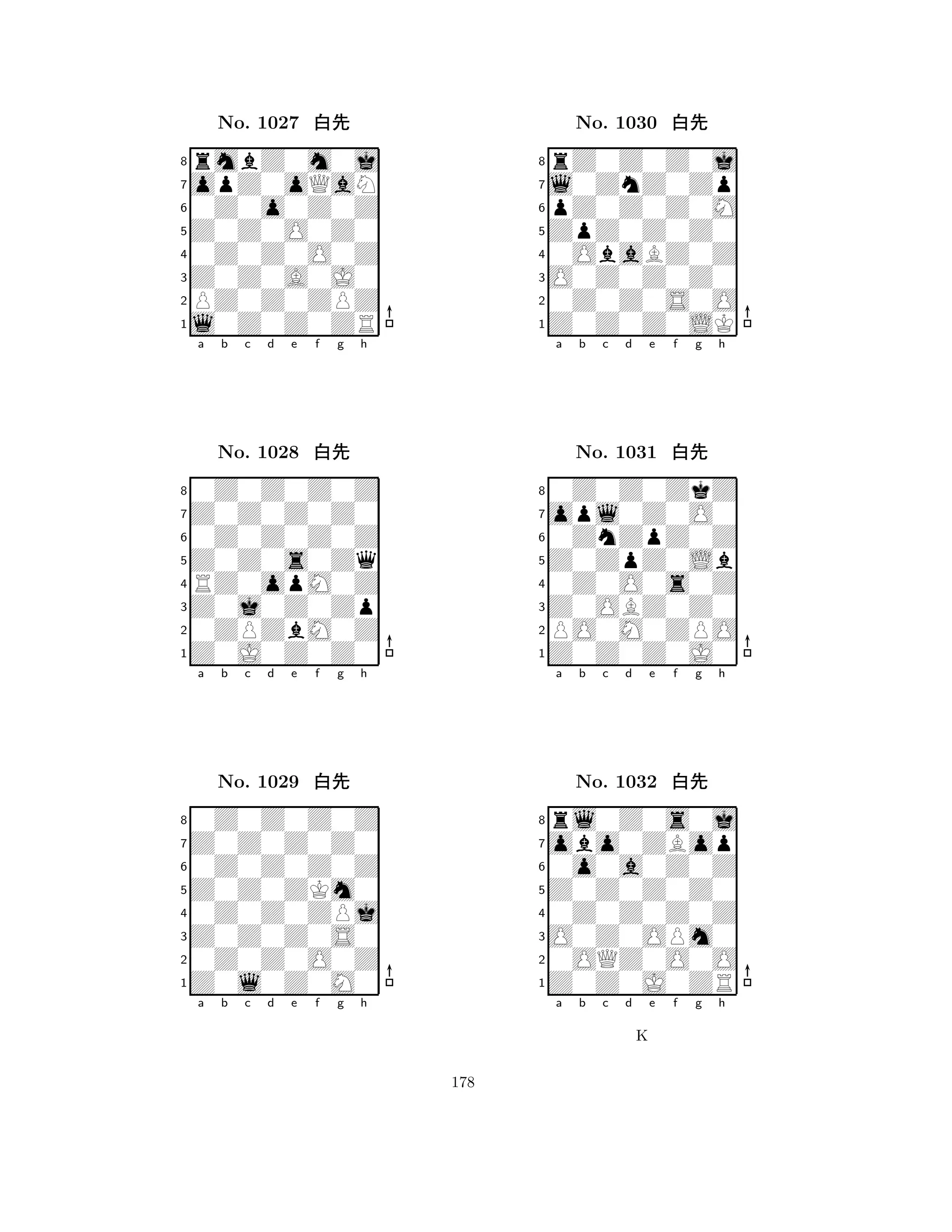 Z0Z0O0Z0 
8l0Z0Z0ZR 
Z0Z0A0J0 
PZ0Z0ZPZ 
0Z0Z0O0Z 
rmbZ0m0j 
opZ0oQaN 
0Z0o0Z0Z 
No. 1027 xk 
7654321Z0Z0Z0Z0 
0Z0Z0Z0Z 
a b c d e f g h 
0Z0Z0Z0Z 
Z0Z0s0Zq 
No. 1028 xk 
8RZ0opM0Z 
765Z0J0Z0Z0 
0ZPZbM0Z 
Z0j0Z0Zp 
4321Z0Z0Z0Z0 
0Z0Z0Z0Z 
a b c d e f g h 
0Z0Z0Z0Z 
Z0Z0ZKm0 
No. 1029 xk 
80Z0Z0ZPj 
765Z0l0Z0M0 
0Z0Z0O0Z 
Z0Z0Z0S0 
4321a b c d e f g h 
ZpZ0Z0Z0 
8Z0Z0Z0LK 
O0Z0Z0Z0 
0Z0Z0S0O 
0ObaBZ0Z 
rZ0Z0Z0j 
l0ZnZ0Zp 
pZ0Z0Z0M 
No. 1030 xk 
7654321opl0Z0O0 
0Z0Z0ZkZ 
a b c d e f g h 
0ZnZpZ0Z 
Z0ZpZ0Lb 
No. 1031 xk 
80Z0O0s0Z 
765Z0Z0Z0J0 
PO0M0ZPO 
Z0OBZ0Z0 
4321obo0ZBop 
rl0Z0s0j 
a b c d e f g h 
0o0a0Z0Z 
Z0Z0Z0Z0 
No. 1032 xk 
80Z0Z0Z0Z 
765Z0Z0J0ZR 
0OQZ0O0O 
O0Z0OPm0 
4321a b c d e f g h 
K 
178 
 