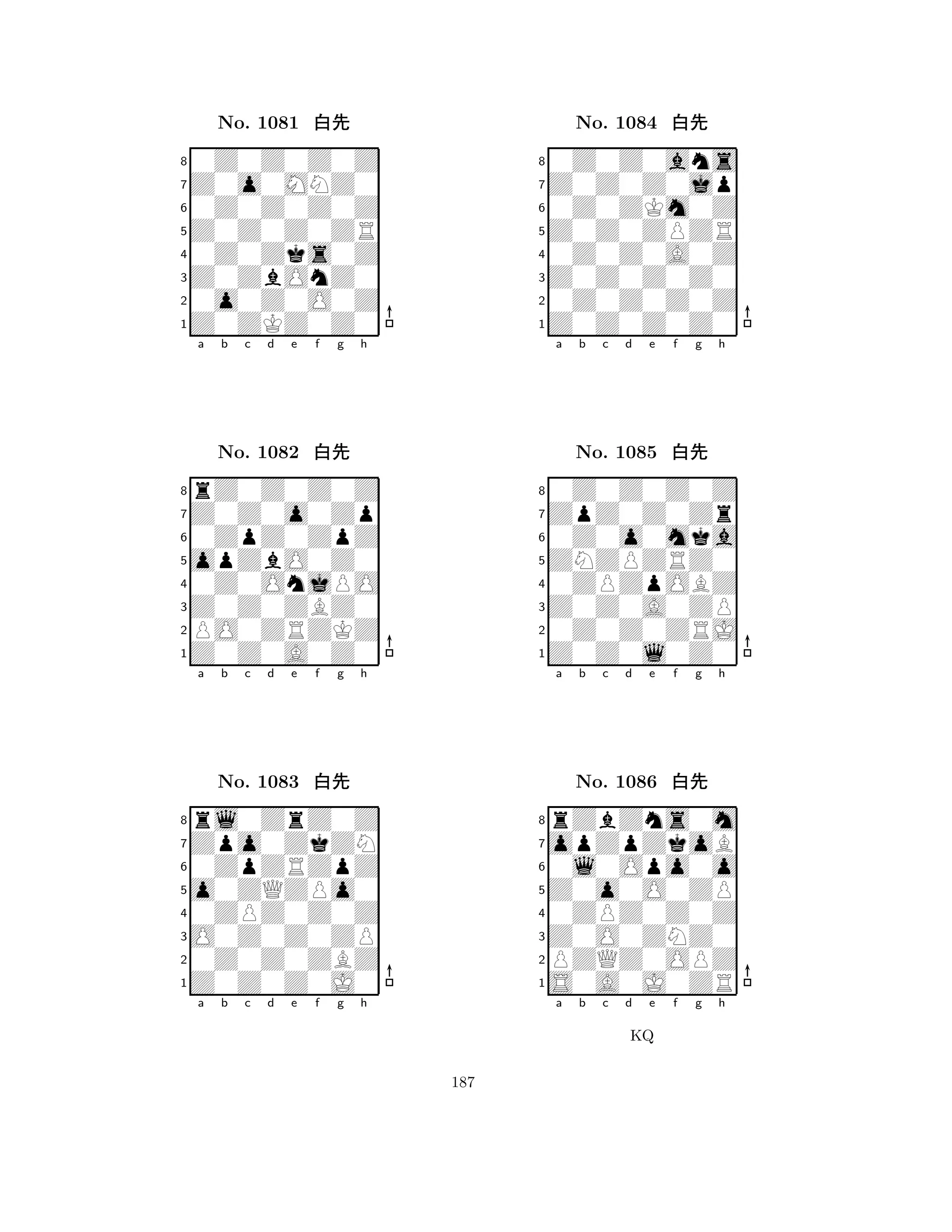 Z0Z0Z0ZR 
8Z0ZKZ0Z0 
Z0ZbOnZ0 
0o0Z0O0Z 
0Z0Zks0Z 
0Z0Z0Z0Z 
Z0o0MNZ0 
0Z0Z0Z0Z 
No. 1081 xk 
7654321Z0Z0o0Zp 
rZ0Z0Z0Z 
a b c d e f g h 
0ZpZ0ZpZ 
opZbO0Z0 
No. 1082 xk 
80Z0OnjPO 
765Z0Z0A0Z0 
PO0ZRZKZ 
Z0Z0ZBZ0 
4321Zpo0ZkZN 
rl0ZrZ0Z 
a b c d e f g h 
0ZpZRZpZ 
o0ZQZPo0 
No. 1083 xk 
80ZPZ0Z0Z 
765Z0Z0Z0J0 
0Z0Z0ZBZ 
O0Z0Z0ZP 
4321a b c d e f g h 
Z0Z0ZPZR 
8Z0Z0Z0Z0 
Z0Z0Z0Z0 
0Z0Z0Z0Z 
0Z0Z0A0Z 
0Z0Z0ans 
Z0Z0Z0jp 
0Z0ZKm0Z 
No. 1084 xk 
7654321ZpZ0Z0Zr 
0Z0Z0Z0Z 
a b c d e f g h 
0Z0o0mka 
ZNZPZRZ0 
No. 1085 xk 
80ZPZpOBZ 
765Z0Z0l0Z0 
0Z0Z0ZRJ 
Z0Z0A0ZP 
4321opZpZkoB 
rZbZns0m 
a b c d e f g h 
0l0Opo0o 
Z0o0O0ZP 
No. 1086 xk 
80ZPZ0Z0Z 
765S0A0J0ZR 
PZQZ0OPZ 
Z0O0ZNZ0 
4321a b c d e f g h 
KQ 
187 
 