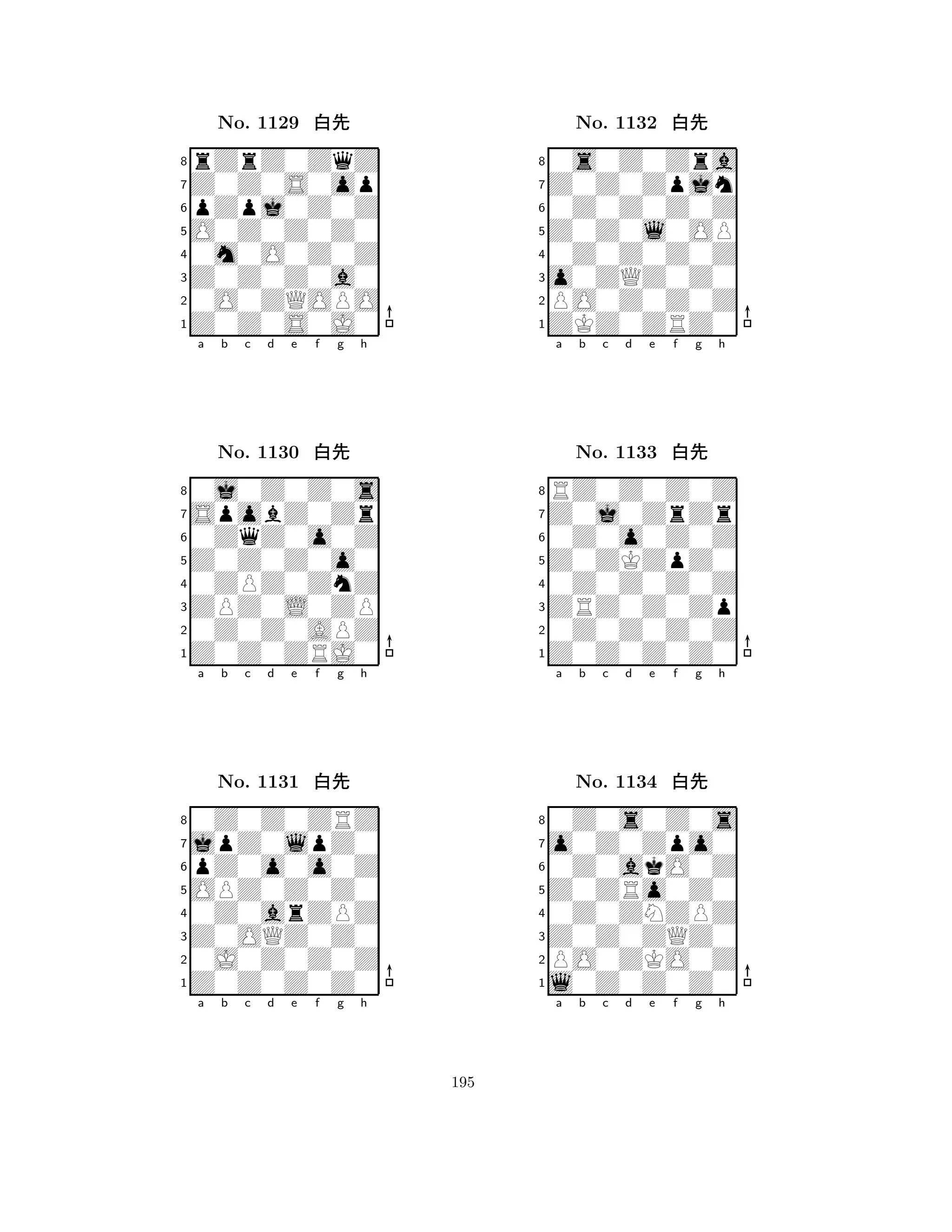 O0Z0Z0Z0 
8Z0Z0S0J0 
Z0Z0Z0a0 
0O0ZQOPO 
0m0O0Z0Z 
rZrZ0ZqZ 
Z0Z0S0op 
pZpj0Z0Z 
No. 1129 xk 
7654321SpobZ0Zr 
0j0Z0Z0s 
a b c d e f g h 
0ZqZ0o0Z 
Z0Z0Z0o0 
No. 1130 xk 
80ZPZ0ZnZ 
765Z0Z0ZRJ0 
0Z0Z0APZ 
ZPZ0L0ZP 
4321jpZ0lpZ0 
0Z0Z0ZRZ 
a b c d e f g h 
pZ0o0o0Z 
OPZ0Z0Z0 
No. 1131 xk 
80Z0arZPZ 
765Z0Z0Z0Z0 
0J0Z0Z0Z 
Z0OQZ0Z0 
4321a b c d e f g h 
Z0Z0l0OP 
8ZKZ0ZRZ0 
o0ZQZ0Z0 
PO0Z0Z0Z 
0Z0Z0Z0Z 
0s0Z0Zra 
Z0Z0Zpjn 
0Z0Z0Z0Z 
No. 1132 xk 
7654321Z0j0ZrZr 
RZ0Z0Z0Z 
a b c d e f g h 
0Z0o0Z0Z 
Z0ZKZpZ0 
No. 1133 xk 
80Z0Z0Z0Z 
765Z0Z0Z0Z0 
0Z0Z0Z0Z 
ZRZ0Z0Zp 
4321o0Z0Zpo0 
0Z0s0Z0s 
a b c d e f g h 
0Z0akO0Z 
Z0ZRo0Z0 
No. 1134 xk 
80Z0ZNZPZ 
765l0Z0Z0Z0 
PO0ZKO0Z 
Z0Z0ZQZ0 
4321a b c d e f g h 
195 
 
