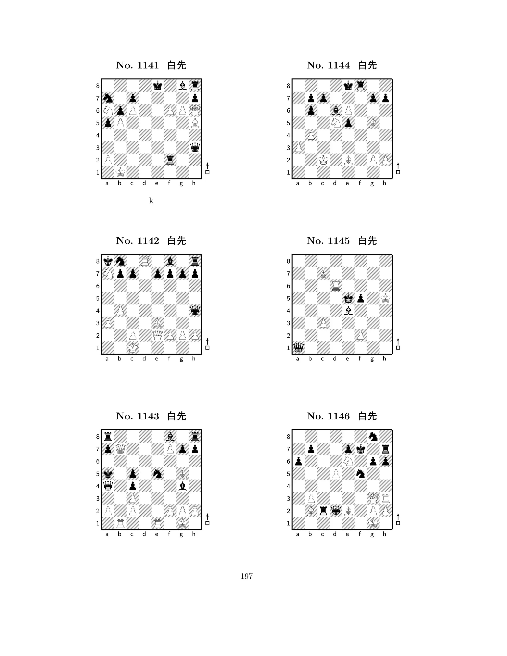 oPZ0Z0ZB 
8ZKZ0Z0Z0 
Z0Z0Z0Zq 
PZ0Z0s0Z 
0Z0Z0Z0Z 
0Z0ZkZbs 
m0o0Z0Zp 
NoPZ0OPL 
No. 1141 xk 
7654321Mpo0opop 
km0S0a0s 
a b c d e f g h 
0Z0Z0Z0Z 
k 
Z0Z0Z0Z0 
No. 1142 xk 
80O0Z0Z0l 
765Z0J0Z0Z0 
0ZPZQOPO 
O0Z0A0Z0 
4321oQZ0ZPop 
rZ0Z0a0s 
a b c d e f g h 
0Z0Z0Z0Z 
j0o0m0A0 
No. 1143 xk 
8qZpZ0ZbZ 
765ZRZ0S0J0 
PZPZ0OPO 
Z0O0Z0Z0 
4321a b c d e f g h 
Z0ZNo0A0 
8Z0Z0Z0Z0 
O0Z0Z0Z0 
0ZKZBZPO 
0O0Z0Z0Z 
0Z0Zks0Z 
Zpo0Z0op 
0o0aPZ0Z 
No. 1144 xk 
7654321Z0A0Z0Z0 
0Z0Z0Z0Z 
a b c d e f g h 
0Z0S0Z0Z 
Z0Z0jpZK 
No. 1145 xk 
80Z0ZbZ0Z 
765l0Z0Z0Z0 
0Z0Z0O0Z 
Z0O0Z0Z0 
4321ZpZ0okZr 
0Z0Z0ZnZ 
a b c d e f g h 
pZ0ZNZpo 
Z0ZPZnZ0 
No. 1146 xk 
80Z0Z0Z0Z 
765Z0Z0Z0J0 
0ArlBZPO 
ZPZ0Z0LR 
4321a b c d e f g h 
197 
 