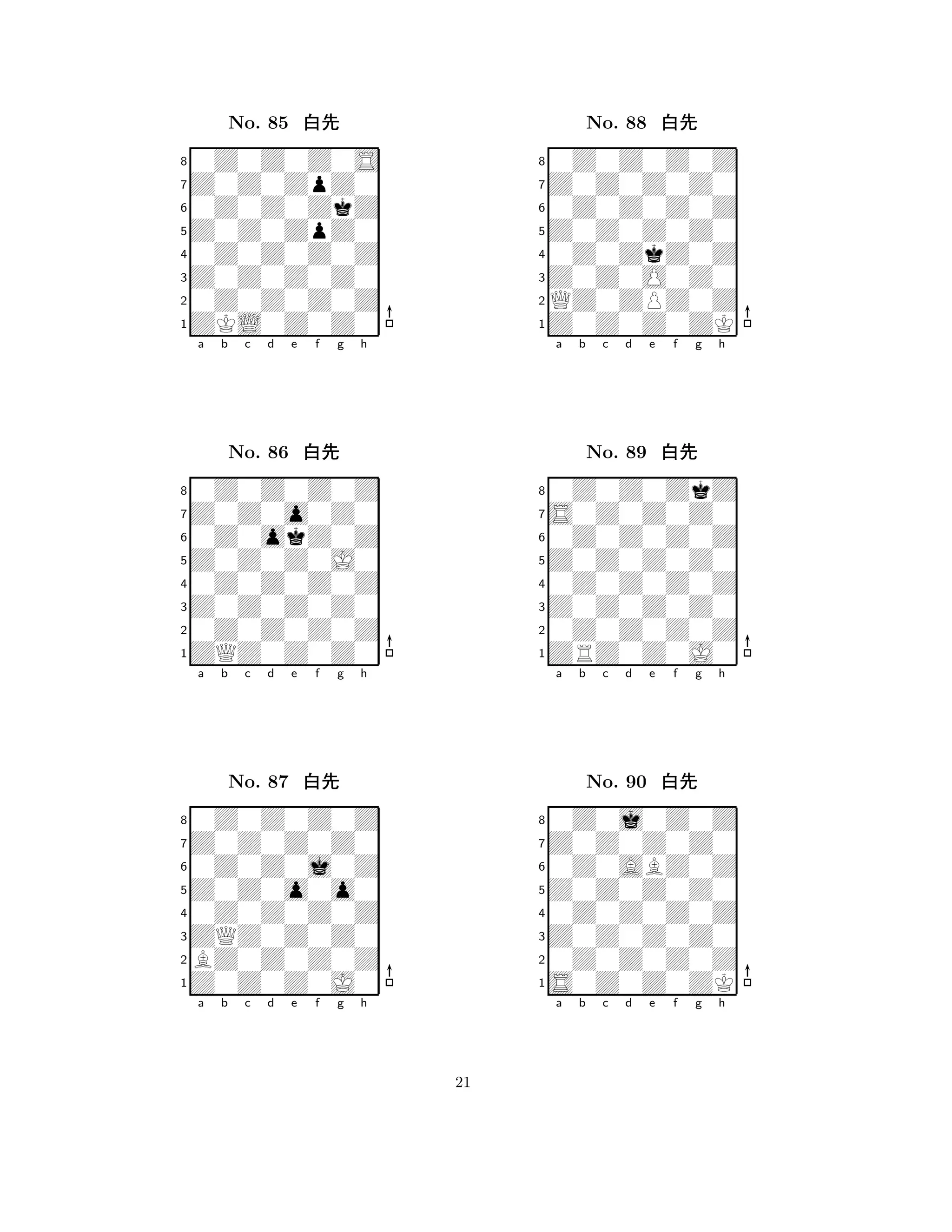 Z0Z0ZpZ0 
8ZKL0Z0Z0 
Z0Z0Z0Z0 
0Z0Z0Z0Z 
0Z0Z0Z0Z 
0Z0Z0Z0S 
Z0Z0ZpZ0 
0Z0Z0ZkZ 
No. 85 xk 
7654321Z0Z0o0Z0 
0Z0Z0Z0Z 
a b c d e f g h 
0Z0okZ0Z 
Z0Z0Z0J0 
No. 86 xk 
80Z0Z0Z0Z 
765ZQZ0Z0Z0 
0Z0Z0Z0Z 
Z0Z0Z0Z0 
4321Z0Z0Z0Z0 
0Z0Z0Z0Z 
a b c d e f g h 
0Z0Z0j0Z 
Z0Z0o0o0 
No. 87 xk 
80Z0Z0Z0Z 
765Z0Z0Z0J0 
BZ0Z0Z0Z 
ZQZ0Z0Z0 
4321a b c d e f g h 
Z0Z0Z0Z0 
8Z0Z0Z0ZK 
Z0Z0O0Z0 
QZ0ZPZ0Z 
0Z0ZkZ0Z 
0Z0Z0Z0Z 
Z0Z0Z0Z0 
0Z0Z0Z0Z 
No. 88 xk 
7654321S0Z0Z0Z0 
0Z0Z0ZkZ 
a b c d e f g h 
0Z0Z0Z0Z 
Z0Z0Z0Z0 
No. 89 xk 
80Z0Z0Z0Z 
765ZRZ0Z0J0 
0Z0Z0Z0Z 
Z0Z0Z0Z0 
4321Z0Z0Z0Z0 
0Z0j0Z0Z 
a b c d e f g h 
0Z0ABZ0Z 
Z0Z0Z0Z0 
No. 90 xk 
80Z0Z0Z0Z 
765S0Z0Z0ZK 
0Z0Z0Z0Z 
Z0Z0Z0Z0 
4321a b c d e f g h 
21 
 