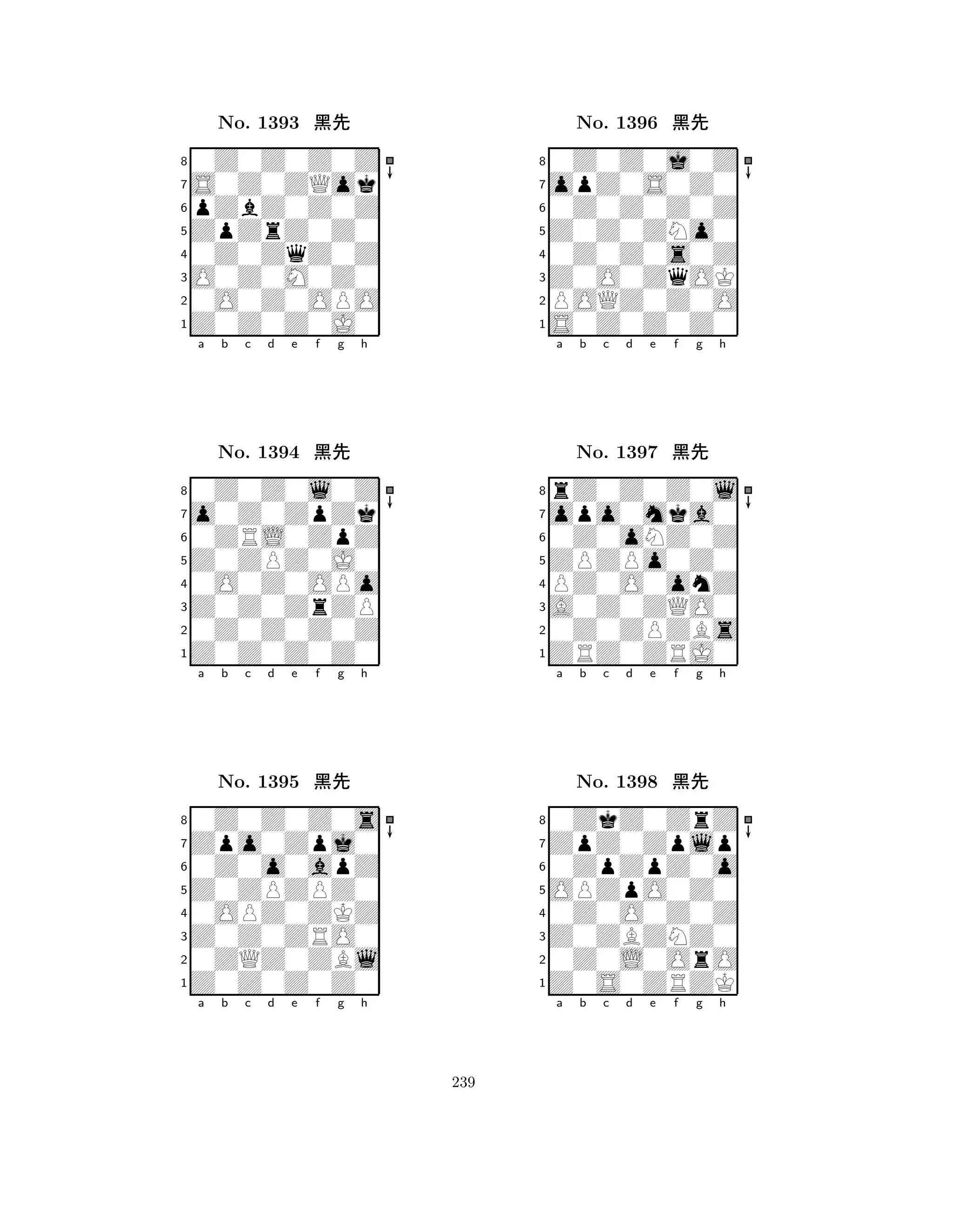 ZpZrZ0Z0 
8Z0Z0Z0J0 
O0Z0M0Z0 
0O0Z0OPO 
0Z0ZqZ0Z 
0Z0Z0Z0Z 
S0Z0ZQok 
pZbZ0Z0Z 
No. 1393 çk 
7654321o0Z0ZpZk 
0Z0Z0l0Z 
a b c d e f g h 
0ZRL0ZpZ 
Z0ZPZ0J0 
No. 1394 çk 
80O0Z0OPo 
765Z0Z0Z0Z0 
0Z0Z0Z0Z 
Z0Z0ZrZP 
4321Zpo0Zpj0 
0Z0Z0Z0s 
a b c d e f g h 
0Z0o0apZ 
Z0ZPZPZ0 
No. 1395 çk 
80OPZ0ZKZ 
765Z0Z0Z0Z0 
0ZQZ0ZBl 
Z0Z0ZRO0 
4321a b c d e f g h 
Z0Z0ZNo0 
8S0Z0Z0Z0 
Z0O0ZqOK 
POQZ0Z0O 
0Z0Z0s0Z 
0Z0Z0j0Z 
opZ0S0Z0 
0Z0Z0Z0Z 
No. 1396 çk 
7654321opo0mka0 
rZ0Z0Z0l 
a b c d e f g h 
0Z0oNZ0Z 
ZPZPo0Z0 
No. 1397 çk 
8PZ0O0onZ 
765ZRZ0ZRJ0 
0Z0ZPZBs 
A0Z0ZQO0 
4321ZpZ0Zplp 
0ZkZ0ZrZ 
a b c d e f g h 
0ZpZpZ0o 
OPZpO0Z0 
No. 1398 çk 
80Z0O0Z0Z 
765Z0S0ZRZK 
0Z0L0OrO 
Z0ZBZNZ0 
4321a b c d e f g h 
239 
 