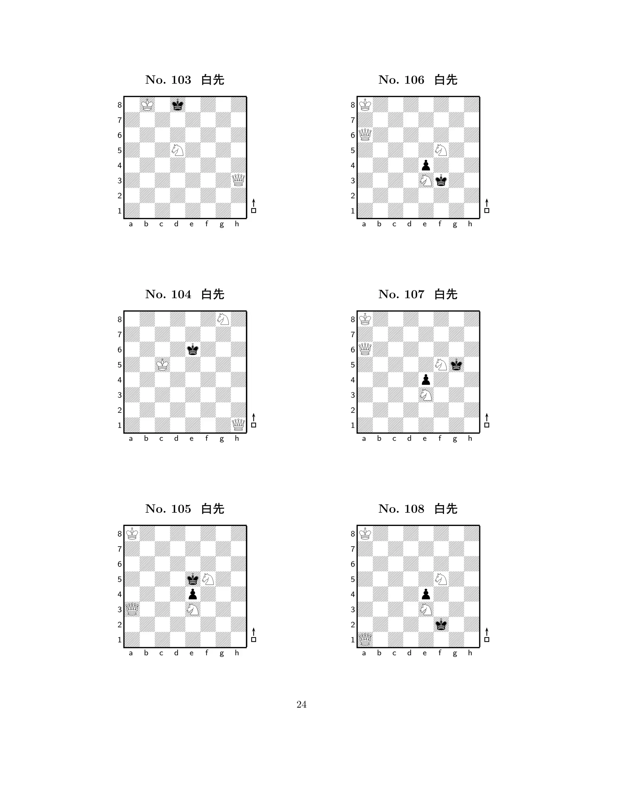 Z0ZNZ0Z0 
8Z0Z0Z0Z0 
Z0Z0Z0ZQ 
0Z0Z0Z0Z 
0Z0Z0Z0Z 
0J0j0Z0Z 
Z0Z0Z0Z0 
0Z0Z0Z0Z 
No. 103 xk 
7654321Z0Z0Z0Z0 
0Z0Z0ZNZ 
a b c d e f g h 
0Z0ZkZ0Z 
Z0J0Z0Z0 
No. 104 xk 
80Z0Z0Z0Z 
765Z0Z0Z0ZQ 
0Z0Z0Z0Z 
Z0Z0Z0Z0 
4321Z0Z0Z0Z0 
KZ0Z0Z0Z 
a b c d e f g h 
0Z0Z0Z0Z 
Z0Z0jNZ0 
No. 105 xk 
80Z0ZpZ0Z 
765Z0Z0Z0Z0 
0Z0Z0Z0Z 
L0Z0M0Z0 
4321a b c d e f g h 
Z0Z0ZNZ0 
8Z0Z0Z0Z0 
Z0Z0MkZ0 
0Z0Z0Z0Z 
0Z0ZpZ0Z 
KZ0Z0Z0Z 
Z0Z0Z0Z0 
QZ0Z0Z0Z 
No. 106 xk 
7654321Z0Z0Z0Z0 
KZ0Z0Z0Z 
a b c d e f g h 
QZ0Z0Z0Z 
Z0Z0ZNj0 
No. 107 xk 
80Z0ZpZ0Z 
765Z0Z0Z0Z0 
0Z0Z0Z0Z 
Z0Z0M0Z0 
4321Z0Z0Z0Z0 
KZ0Z0Z0Z 
a b c d e f g h 
0Z0Z0Z0Z 
Z0Z0ZNZ0 
No. 108 xk 
80Z0ZpZ0Z 
765L0Z0Z0Z0 
0Z0Z0j0Z 
Z0Z0M0Z0 
4321a b c d e f g h 
24 
 