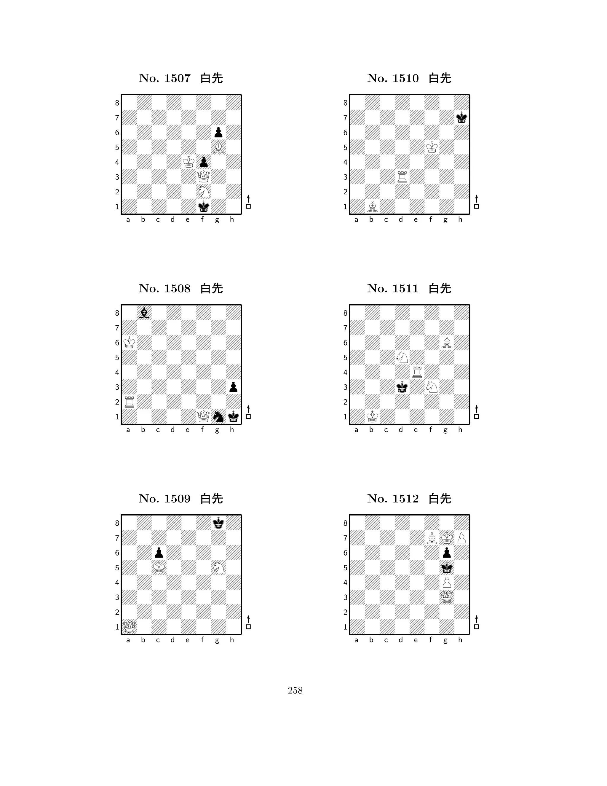 Z0Z0Z0A0 
8Z0Z0ZkZ0 
Z0Z0ZQZ0 
0Z0Z0M0Z 
0Z0ZKo0Z 
0Z0Z0Z0Z 
Z0Z0Z0Z0 
0Z0Z0ZpZ 
No. 1507 xk 
7654321Z0Z0Z0Z0 
0a0Z0Z0Z 
a b c d e f g h 
KZ0Z0Z0Z 
Z0Z0Z0Z0 
No. 1508 xk 
80Z0Z0Z0Z 
765Z0Z0ZQmk 
RZ0Z0Z0Z 
Z0Z0Z0Zp 
4321Z0Z0Z0Z0 
0Z0Z0ZkZ 
a b c d e f g h 
0ZpZ0Z0Z 
Z0J0Z0M0 
No. 1509 xk 
80Z0Z0Z0Z 
765L0Z0Z0Z0 
0Z0Z0Z0Z 
Z0Z0Z0Z0 
4321a b c d e f g h 
Z0Z0ZKZ0 
8ZBZ0Z0Z0 
Z0ZRZ0Z0 
0Z0Z0Z0Z 
0Z0Z0Z0Z 
0Z0Z0Z0Z 
Z0Z0Z0Zk 
0Z0Z0Z0Z 
No. 1510 xk 
7654321Z0Z0Z0Z0 
0Z0Z0Z0Z 
a b c d e f g h 
0Z0Z0ZBZ 
Z0ZNZ0Z0 
No. 1511 xk 
80Z0ZRZ0Z 
765ZKZ0Z0Z0 
0Z0Z0Z0Z 
Z0ZkZNZ0 
4321Z0Z0ZBJP 
0Z0Z0Z0Z 
a b c d e f g h 
0Z0Z0ZpZ 
Z0Z0Z0j0 
No. 1512 xk 
80Z0Z0ZPZ 
765Z0Z0Z0Z0 
0Z0Z0Z0Z 
Z0Z0Z0L0 
4321a b c d e f g h 
258 
 