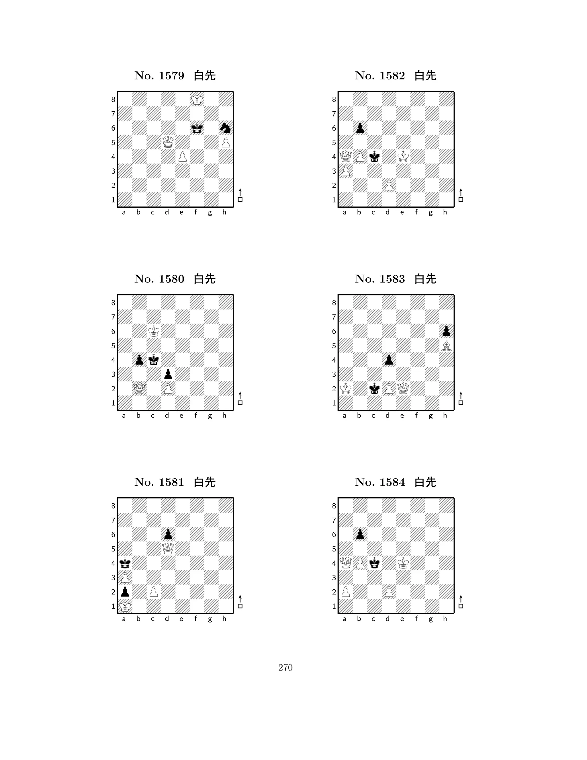 Z0ZQZ0ZP 
8Z0Z0Z0Z0 
Z0Z0Z0Z0 
0Z0Z0Z0Z 
0Z0ZPZ0Z 
0Z0Z0J0Z 
Z0Z0Z0Z0 
0Z0Z0j0m 
No. 1579 xk 
7654321Z0Z0Z0Z0 
0Z0Z0Z0Z 
a b c d e f g h 
0ZKZ0Z0Z 
Z0Z0Z0Z0 
No. 1580 xk 
80okZ0Z0Z 
765Z0Z0Z0Z0 
0L0O0Z0Z 
Z0ZpZ0Z0 
4321Z0Z0Z0Z0 
0Z0Z0Z0Z 
a b c d e f g h 
0Z0o0Z0Z 
Z0ZQZ0Z0 
No. 1581 xk 
8kZ0Z0Z0Z 
765J0Z0Z0Z0 
pZPZ0Z0Z 
O0Z0Z0Z0 
4321a b c d e f g h 
Z0Z0Z0Z0 
8Z0Z0Z0Z0 
O0Z0Z0Z0 
0Z0O0Z0Z 
QOkZKZ0Z 
0Z0Z0Z0Z 
Z0Z0Z0Z0 
0o0Z0Z0Z 
No. 1582 xk 
7654321Z0Z0Z0Z0 
0Z0Z0Z0Z 
a b c d e f g h 
0Z0Z0Z0o 
Z0Z0Z0ZB 
No. 1583 xk 
80Z0o0Z0Z 
765Z0Z0Z0Z0 
KZkOQZ0Z 
Z0Z0Z0Z0 
4321Z0Z0Z0Z0 
0Z0Z0Z0Z 
a b c d e f g h 
0o0Z0Z0Z 
Z0Z0Z0Z0 
No. 1584 xk 
8QOkZKZ0Z 
765Z0Z0Z0Z0 
PZ0O0Z0Z 
Z0Z0Z0Z0 
4321a b c d e f g h 
270 
 