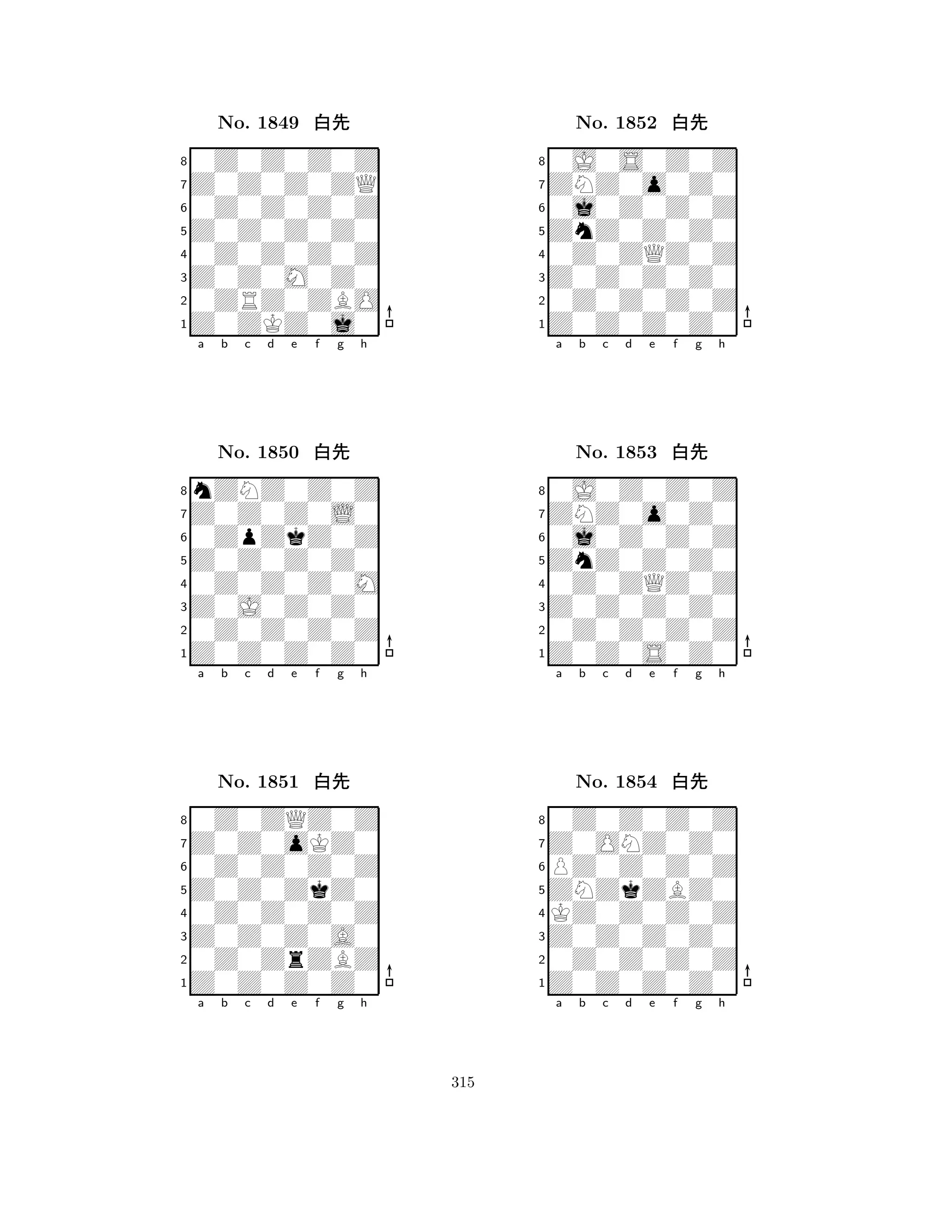 Z0Z0Z0Z0 
8Z0ZKZ0j0 
Z0Z0M0Z0 
0ZRZ0ZBO 
0Z0Z0Z0Z 
0Z0Z0Z0Z 
Z0Z0Z0ZQ 
0Z0Z0Z0Z 
No. 1849 xk 
7654321Z0Z0Z0L0 
nZNZ0Z0Z 
a b c d e f g h 
0ZpZkZ0Z 
Z0Z0Z0Z0 
No. 1850 xk 
80Z0Z0Z0M 
765Z0Z0Z0Z0 
0Z0Z0Z0Z 
Z0J0Z0Z0 
4321Z0Z0oKZ0 
0Z0ZQZ0Z 
a b c d e f g h 
0Z0Z0Z0Z 
Z0Z0ZkZ0 
No. 1851 xk 
80Z0Z0Z0Z 
765Z0Z0Z0Z0 
0Z0ZrZBZ 
Z0Z0Z0A0 
4321a b c d e f g h 
ZnZ0Z0Z0 
8Z0Z0Z0Z0 
Z0Z0Z0Z0 
0Z0Z0Z0Z 
0Z0ZQZ0Z 
0J0S0Z0Z 
ZNZ0o0Z0 
0j0Z0Z0Z 
No. 1852 xk 
7654321ZNZ0o0Z0 
0J0Z0Z0Z 
a b c d e f g h 
0j0Z0Z0Z 
ZnZ0Z0Z0 
No. 1853 xk 
80Z0ZQZ0Z 
765Z0Z0S0Z0 
0Z0Z0Z0Z 
Z0Z0Z0Z0 
4321Z0ONZ0Z0 
0Z0Z0Z0Z 
a b c d e f g h 
PZ0Z0Z0Z 
ZNZkZBZ0 
No. 1854 xk 
8KZ0Z0Z0Z 
765Z0Z0Z0Z0 
0Z0Z0Z0Z 
Z0Z0Z0Z0 
4321a b c d e f g h 
315 
 