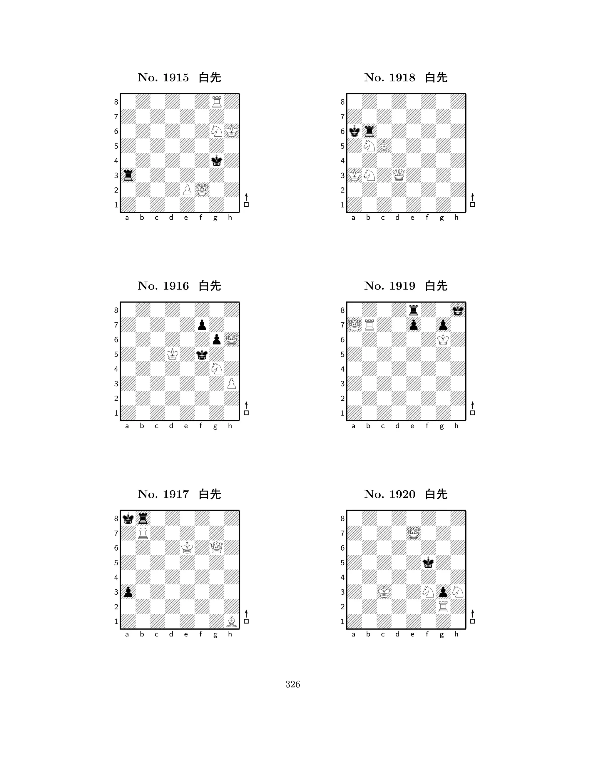 Z0Z0Z0Z0 
8Z0Z0Z0Z0 
s0Z0Z0Z0 
0Z0ZPL0Z 
0Z0Z0ZkZ 
0Z0Z0ZRZ 
Z0Z0Z0Z0 
0Z0Z0ZNJ 
No. 1915 xk 
7654321Z0Z0ZpZ0 
0Z0Z0Z0Z 
a b c d e f g h 
0Z0Z0ZpL 
Z0ZKZkZ0 
No. 1916 xk 
80Z0Z0ZNZ 
765Z0Z0Z0Z0 
0Z0Z0Z0Z 
Z0Z0Z0ZP 
4321ZRZ0Z0Z0 
ks0Z0Z0Z 
a b c d e f g h 
0Z0ZKZQZ 
Z0Z0Z0Z0 
No. 1917 xk 
80Z0Z0Z0Z 
765Z0Z0Z0ZB 
0Z0Z0Z0Z 
o0Z0Z0Z0 
4321a b c d e f g h 
ZNA0Z0Z0 
8Z0Z0Z0Z0 
JNZQZ0Z0 
0Z0Z0Z0Z 
0Z0Z0Z0Z 
0Z0Z0Z0Z 
Z0Z0Z0Z0 
ks0Z0Z0Z 
No. 1918 xk 
7654321LRZ0o0o0 
0Z0ZrZ0j 
a b c d e f g h 
0Z0Z0ZKZ 
Z0Z0Z0Z0 
No. 1919 xk 
80Z0Z0Z0Z 
765Z0Z0Z0Z0 
0Z0Z0Z0Z 
Z0Z0Z0Z0 
4321Z0Z0L0Z0 
0Z0Z0Z0Z 
a b c d e f g h 
0Z0Z0Z0Z 
Z0Z0ZkZ0 
No. 1920 xk 
80Z0Z0Z0Z 
765Z0Z0Z0Z0 
0Z0Z0ZRZ 
Z0J0ZNoN 
4321a b c d e f g h 
326 
 