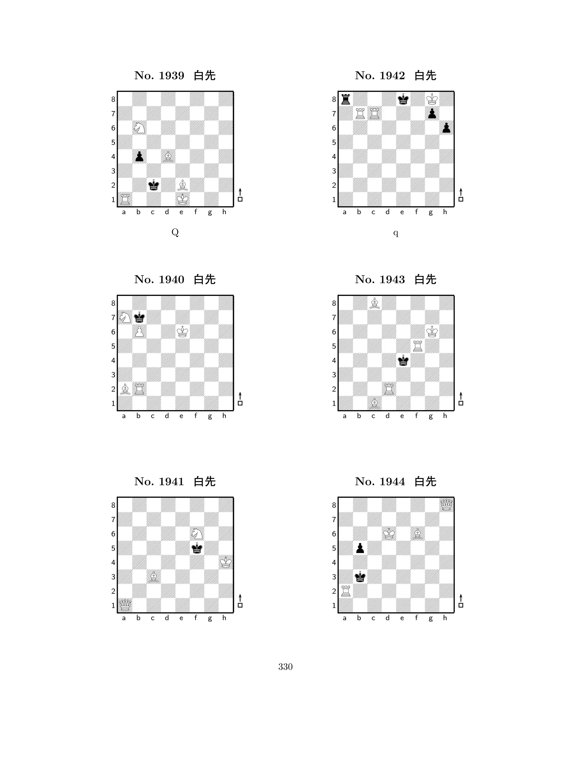 Z0Z0Z0Z0 
8S0Z0J0Z0 
Z0Z0Z0Z0 
0ZkZBZ0Z 
0o0A0Z0Z 
0Z0Z0Z0Z 
Z0Z0Z0Z0 
0M0Z0Z0Z 
No. 1939 xk 
7654321MkZ0Z0Z0 
0Z0Z0Z0Z 
a b c d e f g h 
0O0ZKZ0Z 
Q 
Z0Z0Z0Z0 
No. 1940 xk 
80Z0Z0Z0Z 
765Z0Z0Z0Z0 
BS0Z0Z0Z 
Z0Z0Z0Z0 
4321Z0Z0Z0Z0 
0Z0Z0Z0Z 
a b c d e f g h 
0Z0Z0M0Z 
Z0Z0ZkZ0 
No. 1941 xk 
80Z0Z0Z0J 
765L0Z0Z0Z0 
0Z0Z0Z0Z 
Z0A0Z0Z0 
4321a b c d e f g h 
Z0Z0Z0Z0 
8Z0Z0Z0Z0 
Z0Z0Z0Z0 
0Z0Z0Z0Z 
0Z0Z0Z0Z 
rZ0ZkZKZ 
ZRS0Z0o0 
0Z0Z0Z0o 
No. 1942 xk 
7654321Z0Z0Z0Z0 
0ZBZ0Z0Z 
a b c d e f g h 
0Z0Z0ZKZ 
q 
Z0Z0ZRZ0 
No. 1943 xk 
80Z0ZkZ0Z 
765Z0A0Z0Z0 
0Z0S0Z0Z 
Z0Z0Z0Z0 
4321Z0Z0Z0Z0 
0Z0Z0Z0L 
a b c d e f g h 
0Z0J0A0Z 
ZpZ0Z0Z0 
No. 1944 xk 
80Z0Z0Z0Z 
765Z0Z0Z0Z0 
RZ0Z0Z0Z 
ZkZ0Z0Z0 
4321a b c d e f g h 
330 
 