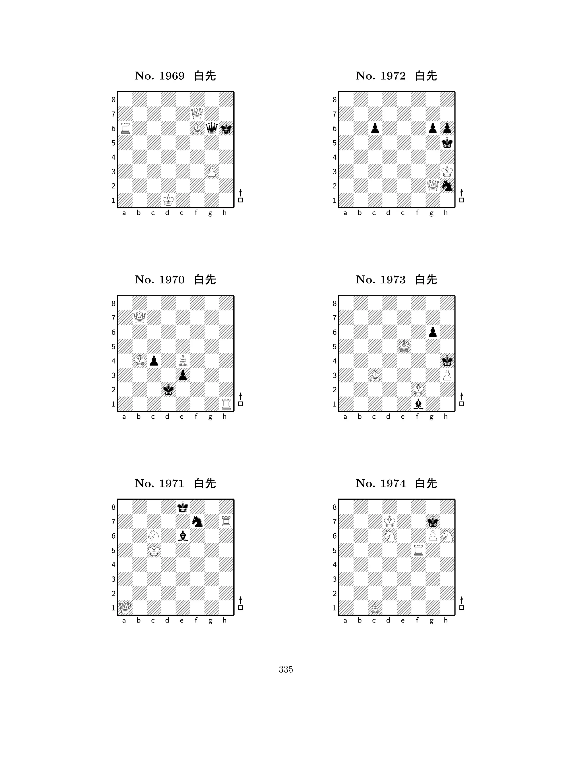 Z0Z0Z0Z0 
8Z0ZKZ0Z0 
Z0Z0Z0O0 
0Z0Z0Z0Z 
0Z0Z0Z0Z 
0Z0Z0Z0Z 
Z0Z0ZQZ0 
RZ0Z0Aqj 
No. 1969 xk 
7654321ZQZ0Z0Z0 
0Z0Z0Z0Z 
a b c d e f g h 
0Z0Z0Z0Z 
Z0Z0Z0Z0 
No. 1970 xk 
80JpZBZ0Z 
765Z0Z0Z0ZR 
0Z0j0Z0Z 
Z0Z0o0Z0 
4321Z0Z0ZnZR 
0Z0ZkZ0Z 
a b c d e f g h 
0ZNZbZ0Z 
Z0J0Z0Z0 
No. 1971 xk 
80Z0Z0Z0Z 
765L0Z0Z0Z0 
0Z0Z0Z0Z 
Z0Z0Z0Z0 
4321a b c d e f g h 
Z0Z0Z0Zk 
8Z0Z0Z0Z0 
Z0Z0Z0ZK 
0Z0Z0ZQm 
0Z0Z0Z0Z 
0Z0Z0Z0Z 
Z0Z0Z0Z0 
0ZpZ0Zpo 
No. 1972 xk 
7654321Z0Z0Z0Z0 
0Z0Z0Z0Z 
a b c d e f g h 
0Z0Z0ZpZ 
Z0Z0L0Z0 
No. 1973 xk 
80Z0Z0Z0j 
765Z0Z0ZbZ0 
0Z0Z0J0Z 
Z0A0Z0ZP 
4321Z0ZKZ0j0 
0Z0Z0Z0Z 
a b c d e f g h 
0Z0M0ZPM 
Z0Z0ZRZ0 
No. 1974 xk 
80Z0Z0Z0Z 
765Z0A0Z0Z0 
0Z0Z0Z0Z 
Z0Z0Z0Z0 
4321a b c d e f g h 
335 
 