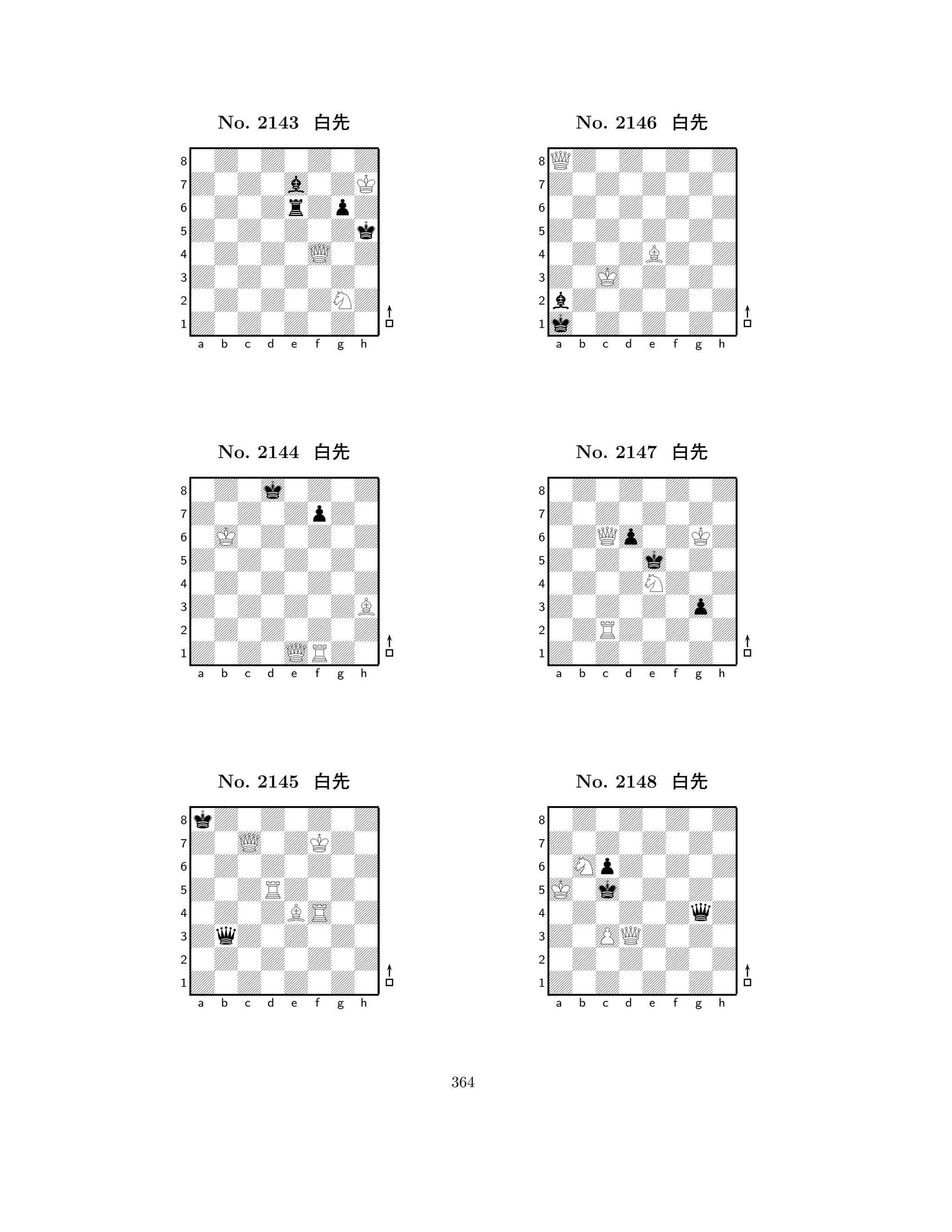 Z0Z0Z0Zk 
8Z0Z0Z0Z0 
Z0Z0Z0Z0 
0Z0Z0ZNZ 
0Z0Z0L0Z 
0Z0Z0Z0Z 
Z0Z0a0ZK 
0Z0ZrZpZ 
No. 2143 xk 
7654321Z0Z0ZpZ0 
0Z0j0Z0Z 
a b c d e f g h 
0J0Z0Z0Z 
Z0Z0Z0Z0 
No. 2144 xk 
80Z0Z0Z0Z 
765Z0Z0LRZ0 
0Z0Z0Z0Z 
Z0Z0Z0ZB 
4321Z0L0ZKZ0 
kZ0Z0Z0Z 
a b c d e f g h 
0Z0Z0Z0Z 
Z0ZRZ0Z0 
No. 2145 xk 
80Z0ZBS0Z 
765Z0Z0Z0Z0 
0Z0Z0Z0Z 
ZqZ0Z0Z0 
4321a b c d e f g h 
Z0Z0Z0Z0 
8j0Z0Z0Z0 
Z0J0Z0Z0 
bZ0Z0Z0Z 
0Z0ZBZ0Z 
QZ0Z0Z0Z 
Z0Z0Z0Z0 
0Z0Z0Z0Z 
No. 2146 xk 
7654321Z0Z0Z0Z0 
0Z0Z0Z0Z 
a b c d e f g h 
0ZQo0ZKZ 
Z0Z0j0Z0 
No. 2147 xk 
80Z0ZNZ0Z 
765Z0Z0Z0Z0 
0ZRZ0Z0Z 
Z0Z0Z0o0 
4321Z0Z0Z0Z0 
0Z0Z0Z0Z 
a b c d e f g h 
0MpZ0Z0Z 
J0j0Z0Z0 
No. 2148 xk 
80Z0Z0ZqZ 
765Z0Z0Z0Z0 
0Z0Z0Z0Z 
Z0OQZ0Z0 
4321a b c d e f g h 
364 
 