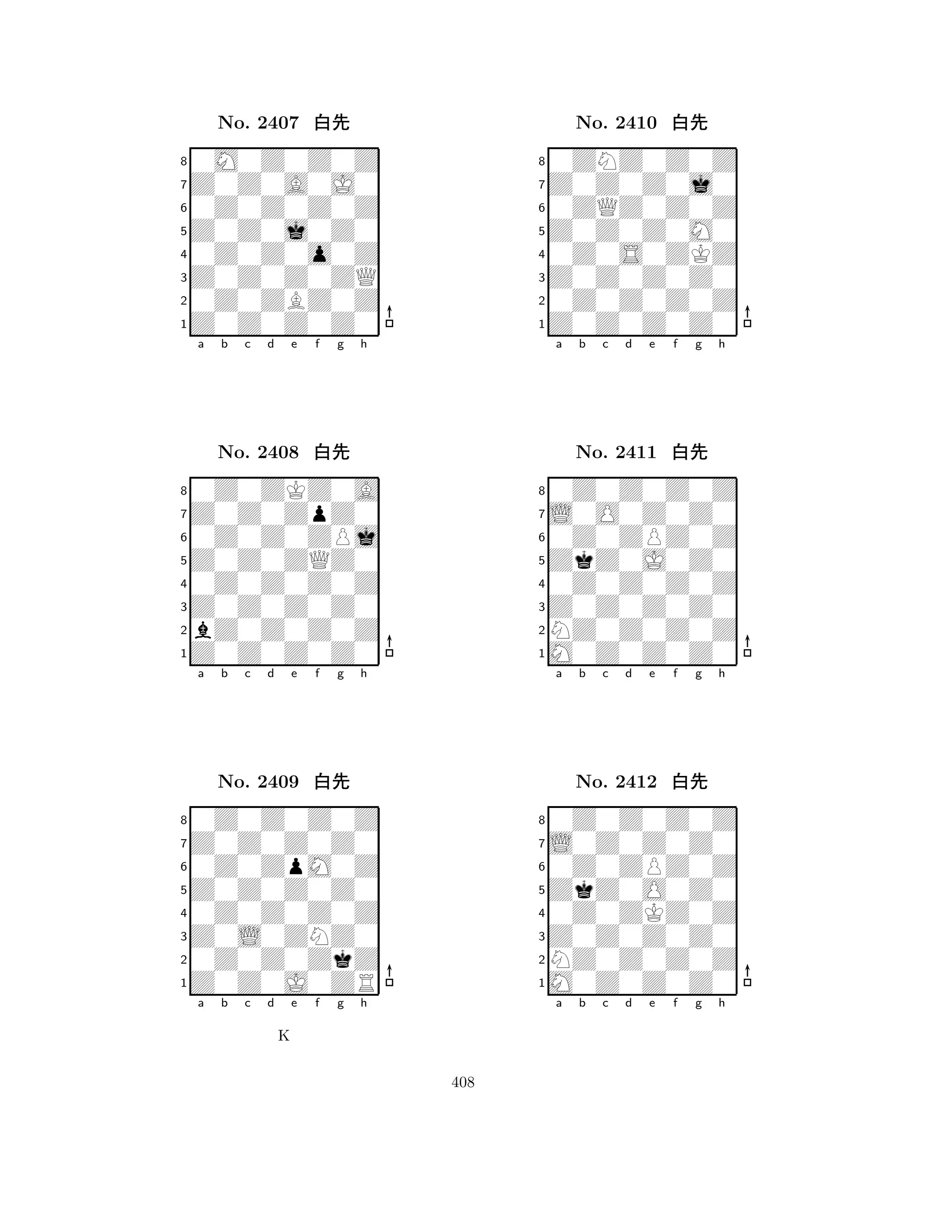 Z0Z0j0Z0 
8Z0Z0Z0Z0 
Z0Z0Z0ZQ 
0Z0ZBZ0Z 
0Z0Z0o0Z 
0M0Z0Z0Z 
Z0Z0A0J0 
0Z0Z0Z0Z 
No. 2407 xk 
7654321Z0Z0ZpZ0 
0Z0ZKZ0A 
a b c d e f g h 
0Z0Z0ZPj 
Z0Z0ZQZ0 
No. 2408 xk 
80Z0Z0Z0Z 
765Z0Z0Z0Z0 
bZ0Z0Z0Z 
Z0Z0Z0Z0 
4321Z0Z0Z0Z0 
0Z0Z0Z0Z 
a b c d e f g h 
0Z0ZpM0Z 
Z0Z0Z0Z0 
No. 2409 xk 
80Z0Z0Z0Z 
765Z0Z0J0ZR 
0Z0Z0ZkZ 
Z0L0ZNZ0 
4321a b c d e f g h 
K 
Z0Z0Z0M0 
8Z0Z0Z0Z0 
Z0Z0Z0Z0 
0Z0Z0Z0Z 
0Z0S0ZKZ 
0ZNZ0Z0Z 
Z0Z0Z0j0 
0ZQZ0Z0Z 
No. 2410 xk 
7654321L0O0Z0Z0 
0Z0Z0Z0Z 
a b c d e f g h 
0Z0ZPZ0Z 
ZkZ0J0Z0 
No. 2411 xk 
80Z0Z0Z0Z 
765M0Z0Z0Z0 
NZ0Z0Z0Z 
Z0Z0Z0Z0 
4321L0Z0Z0Z0 
0Z0Z0Z0Z 
a b c d e f g h 
0Z0ZPZ0Z 
ZkZ0O0Z0 
No. 2412 xk 
80Z0ZKZ0Z 
765M0Z0Z0Z0 
NZ0Z0Z0Z 
Z0Z0Z0Z0 
4321a b c d e f g h 
408 
 