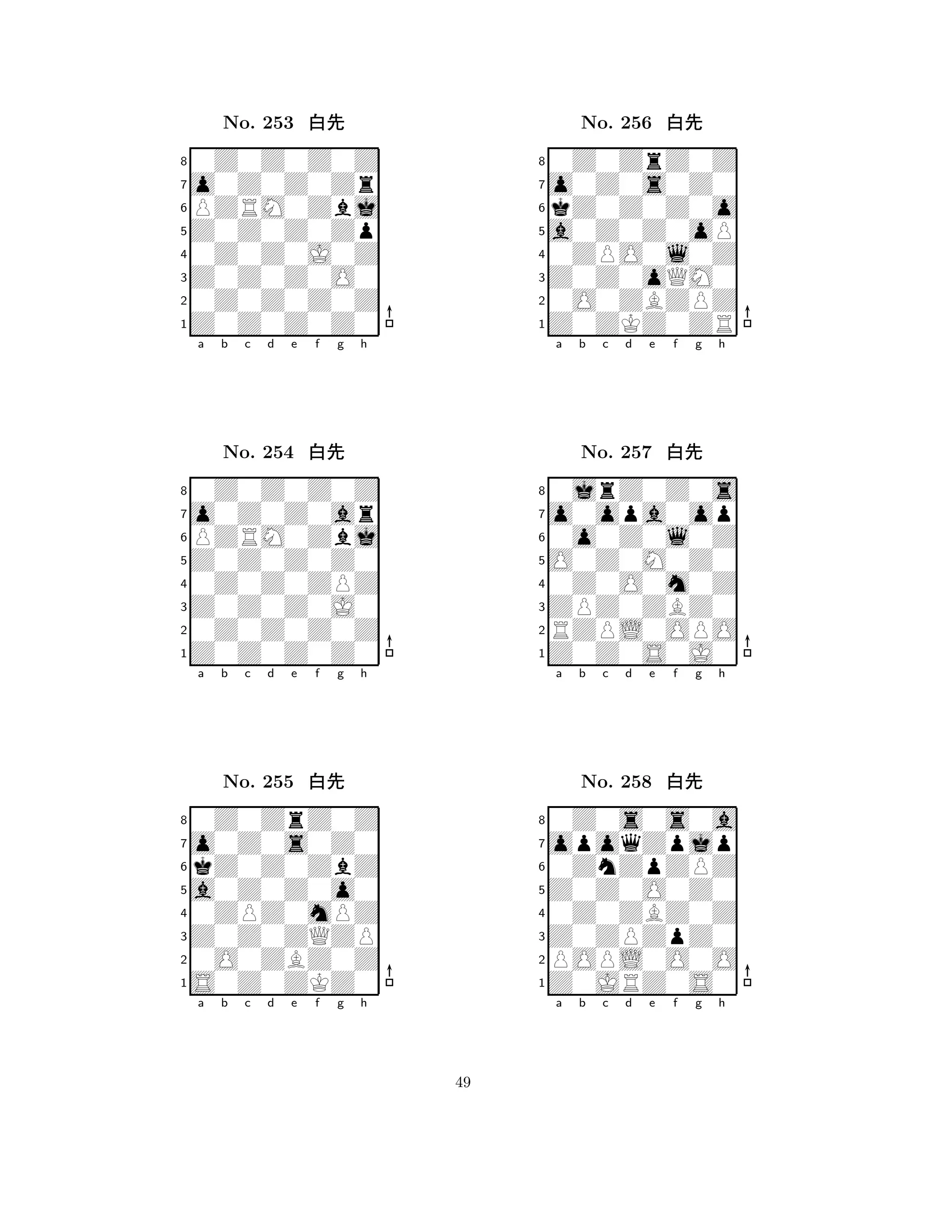 Z0Z0Z0Zp 
8Z0Z0Z0Z0 
Z0Z0Z0O0 
0Z0Z0Z0Z 
0Z0Z0J0Z 
0Z0Z0Z0Z 
o0Z0Z0Zr 
PZRM0Zbj 
No. 253 xk 
7654321o0Z0Z0ar 
0Z0Z0Z0Z 
a b c d e f g h 
PZRM0Zbj 
Z0Z0Z0Z0 
No. 254 xk 
80Z0Z0ZPZ 
765Z0Z0Z0Z0 
0Z0Z0Z0Z 
Z0Z0Z0J0 
4321o0Z0s0Z0 
0Z0ZrZ0Z 
a b c d e f g h 
kZ0Z0ZbZ 
a0Z0Z0o0 
No. 255 xk 
80ZPZ0mPZ 
765S0Z0ZKZ0 
0O0ZBZ0Z 
Z0Z0ZQZP 
4321a b c d e f g h 
a0Z0Z0oP 
8Z0ZKZ0ZR 
Z0Z0oQM0 
0O0ZBZPZ 
0ZPO0l0Z 
0Z0ZrZ0Z 
o0Z0s0Z0 
kZ0Z0Z0o 
No. 256 xk 
7654321o0opa0op 
0jrZ0Z0s 
a b c d e f g h 
0o0Z0l0Z 
O0Z0M0Z0 
No. 257 xk 
80Z0O0m0Z 
765Z0Z0S0J0 
RZPL0OPO 
ZPZ0ZBZ0 
4321opoqZpjp 
0Z0s0s0a 
a b c d e f g h 
0ZnZpZPZ 
Z0Z0O0Z0 
No. 258 xk 
80Z0ZBZ0Z 
765Z0JRZ0S0 
POPL0O0O 
Z0ZPZpZ0 
4321a b c d e f g h 
49 
 